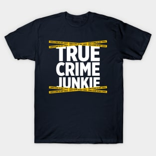 True Crime Junkie crime scene tape murder killer t-shirt T-Shirt